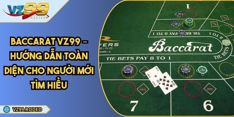 Baccarat VZ99 – Hướng Dẫn Toàn Diện Cho Người Mới Tìm Hiểu