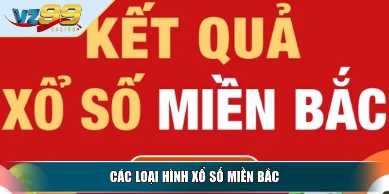 Xổ Số Miền Bắc - Kinh Nghiệm Chọn Số Hiệu Quả Nhất 3 Các loại hình xổ số miền Bắc