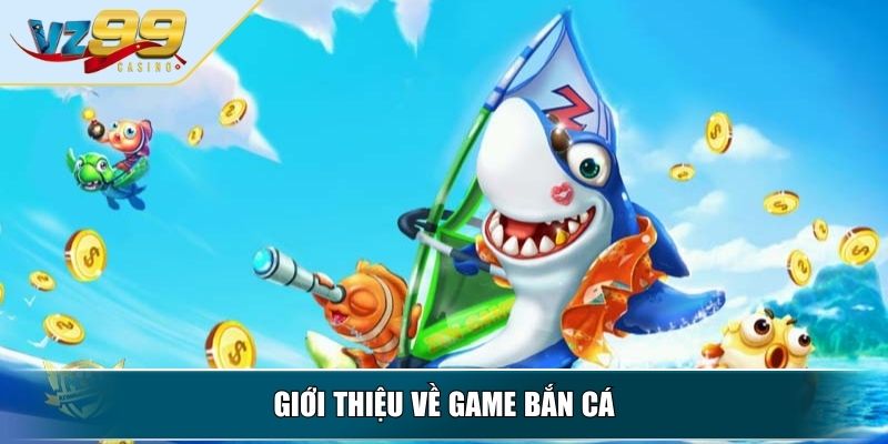Cách Mua Xu Game Bắn Cá Online Nhanh Gọn Trong 3 Phút 2 Giới thiệu về game bắn cá