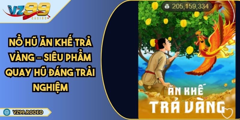 Nổ Hũ Ăn Khế Trả Vàng – Siêu Phẩm Quay Hũ Đáng Trải Nghiệm