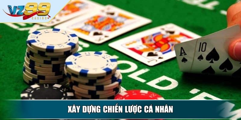 Cách Chơi Bài Ngầu Hầm - Kinh Nghiệm Tăng Tỷ Lệ Thắng 4 Xây dựng chiến lược cá nhân